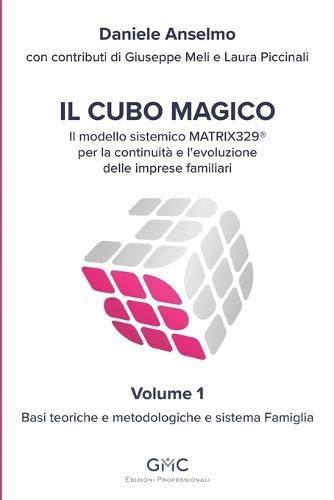 Il Cubo Magico: Il modello sistemico MATRIX329(R) per la continuità e l'evoluzione delle imprese familiari - Volume 1: Basi teoriche e metodologiche e sistema Famiglia