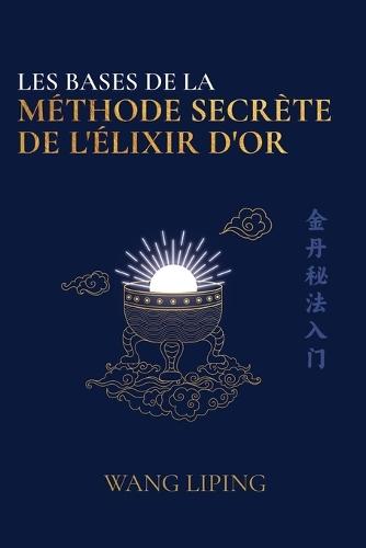 Les Bases de la Méthode Secrète de l'Élixir d'Or
