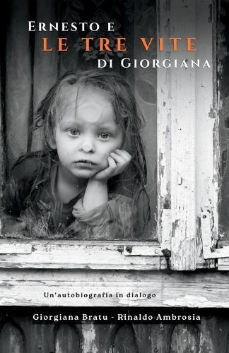 Ernesto e le tre vite di Giorgiana: Un'autobiografia in dialogo