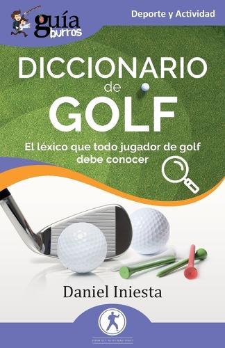 GuíaBurros: Diccionario de Golf: El léxico que todo jugador de golf debe conocer