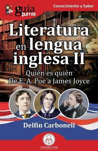 GuíaBurros: Literatura en lengua inglesa II: Quién es quién. De E. A. Poe a James Joyce