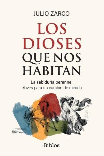 Los dioses que nos habitan: La sabiduría perenne: claves para un cambio de mirada