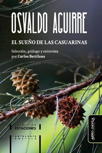 El sueño de las casuarinas: Antología poética de Osvaldo Aguirre