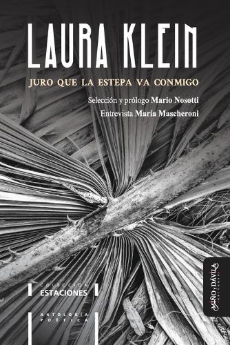 Juro que la estepa va conmigo: Antología poética de Laura Klein
