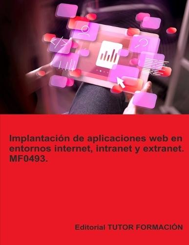 Implantación de aplicaciones web en entornos internet, intranet y extranet. MF0493.