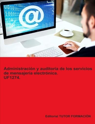 Administración y auditoría de los servicios de mensajería electrónica. UF1274.