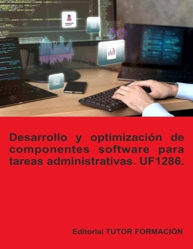 Desarrollo y optimización de componentes software para tareas administrativas. UF1286.