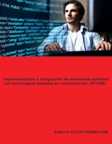 Implementación e integración de elementos software con tecnologías basadas en componentes. UF1290.