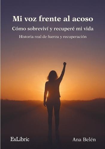 Mi voz frente al acoso. Cómo sobreviví y recuperé mi vida