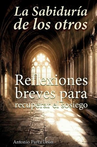 La sabiduría de los otros: Reflexiones breves para recuperar el sosiego. (Edición Revisada).
