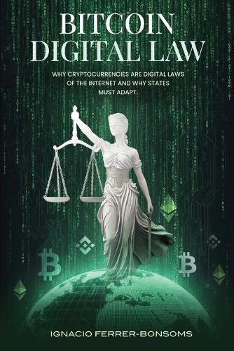 Bitcoin Digital Law: Why Cryptocurrencies are Digital Laws of the Internet Jurisdiction and Why States Must Adapt
