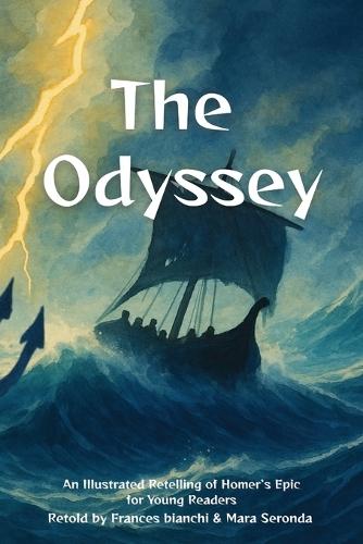 The Odyssey: An Illustrated Retelling of Homer's Epic for Young Readers
