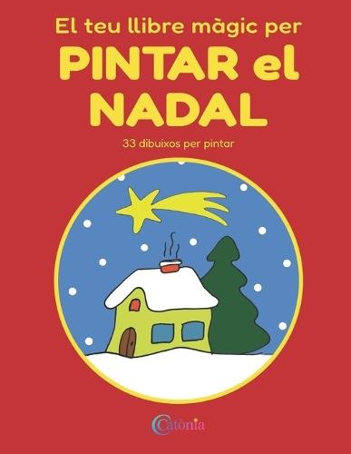 El teu llibre màgic per PINTAR el NADAL: Llibre infantil per pintar amb tradicions catalanes, dibuixos nadalencs i lletres per aprendre