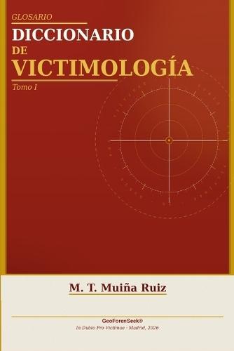 Glosario Diccionario de Victimología: Tomo 1