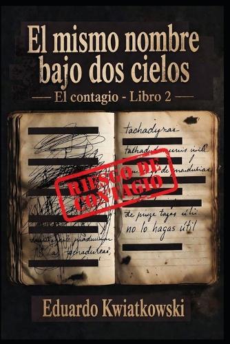 El Mismo Nombre Bajo DOS Cielos: El contagio - Libro 2