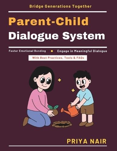 Parent-Child Dialogue System: Effective Family Dialogue Non-Verbal Communication Skills Holistic Child Education Empathy in Parenting Resolving Family Conflicts Teaching Emotional Intel