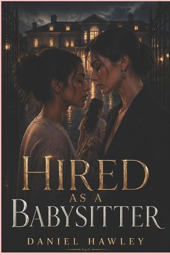 Hired As A Babysitter: A Forbidden Lesbian Romance in a Broken Marriage