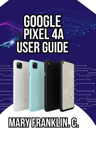 Google Pixel 4a User Guide: Unlock Camera Secrets, Optimize Performance, and Battery Life