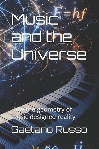 Music and the Universe: How the geometry of music designed reality