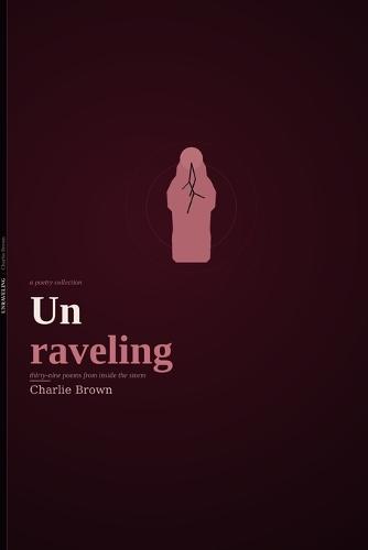 Unraveling: A Poetry Collection on Living with BPD: Thirty Raw, Unfiltered Poems from Inside the Storm