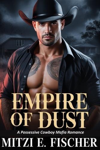 Empire of Dust: A Possessive Cowboy Mafia Romance