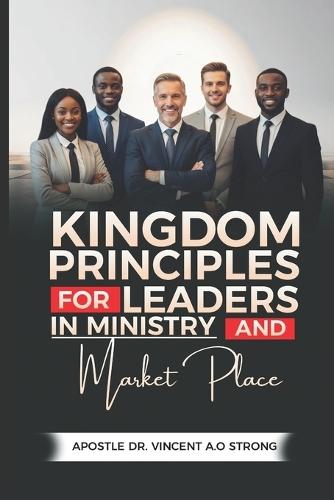 Kingdom Principles for Leaders in Ministry and the Marketplace