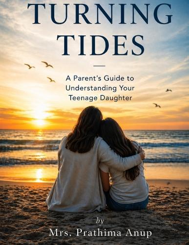 Turning Tides: A Parent's Guide to Understanding Your Teenage Daughter