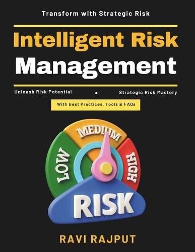 Intelligent Risk Management: Risk Management Techniques Risk Intelligence Analytics Modern Risk Practices Risk-Adaptive Strategies Risk in Business Growth Risk Management Technology