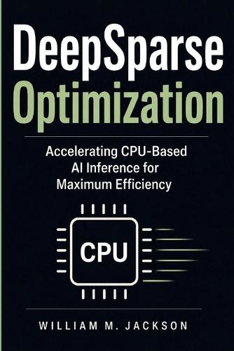 DeepSparse Optimization: Accelerating CPU-Based AI Inference for Maximum Efficiency