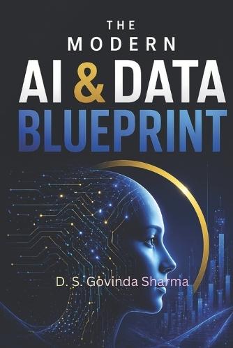 The Modern AI and Data Blueprint: A Practical Handbook for AI Engineering, Data Science & Future Tech Careers