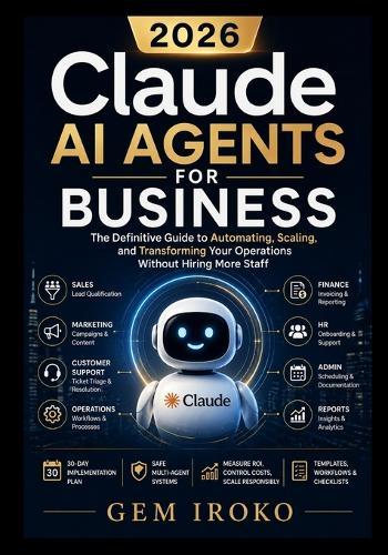Claude AI Agents for Business: The Definitive Guide to Automating, Scaling, and Transforming Your Operations Without Hiring More Staff