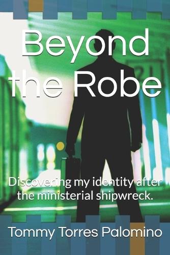 Beyond the Robe: Discovering my identity after the ministerial shipwreck.