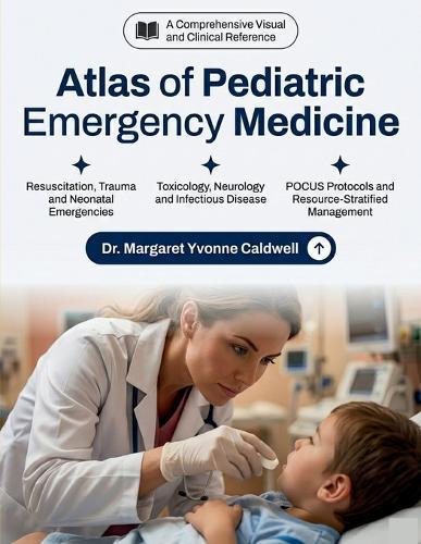 Atlas of Pediatric Emergency Medicine: Rapid Visual Diagnosis, Clinical Reasoning, and Evidence-Based Management from Neonates to Adolescents for Residents, Emergency Physicians and Pediatric Providers