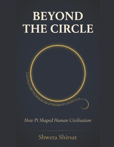 Beyond the Circle: How Pi Shaped Human Civilization