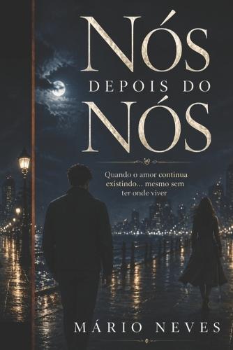 Nós Depois de Nós: Quando o amor continua existindo... mesmo sem ter onde viver