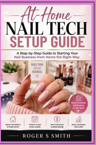 At-Home Nail Tech Setup Guide: A Step-by-Step Guide to Starting Your Nail Business from Home the Right Way