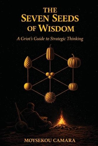 The Seven Seeds of Wisdom: A Griot's Guide to Strategic Thinking