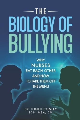 The Biology of Bullying: Why Nurses Eat Each Other and How to Take Them Off the Menu