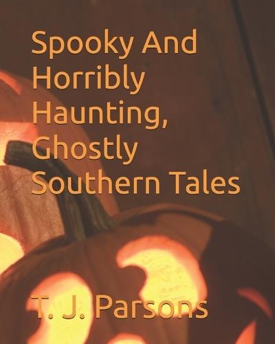 Spooky And Horribly Haunting, Ghostly Southern Tales