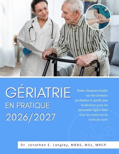 Gériatrie En Pratique 2026/2027: Soins cliniques fondés sur des données probantes et guidés par la décision pour les personnes âgées dans tous les contextes de soins de santé