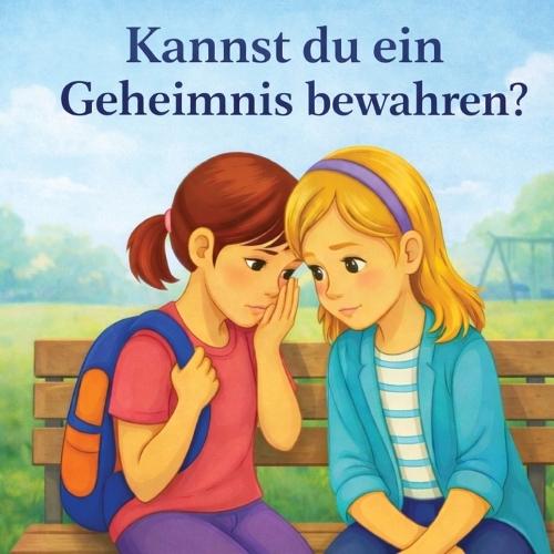 Kannst du ein Geheimnis bewahren?: Eine Geschichte über Freundlichkeit und Mut