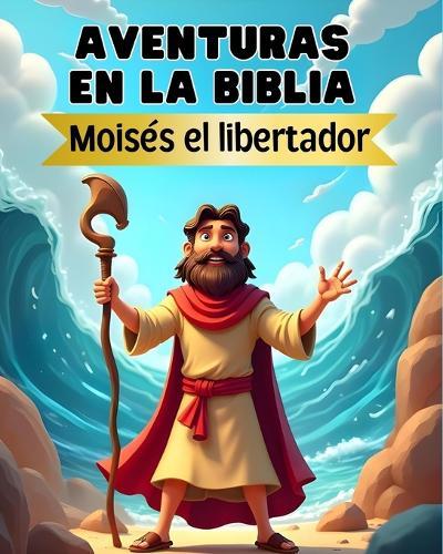 Aventuras en la Biblia: Moisés el libertador