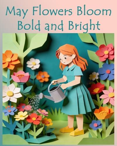 May Flowers Bloom Bold and Bright