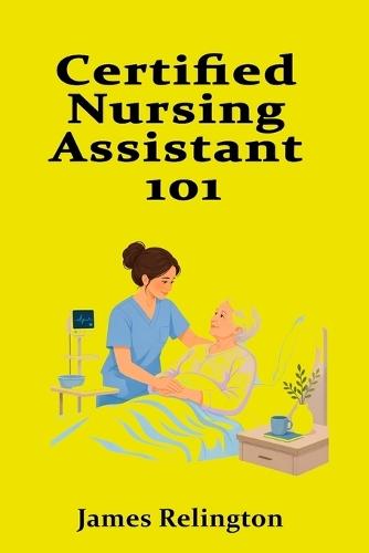 Certified Nursing Assistant 101: How to Start in Patient Care