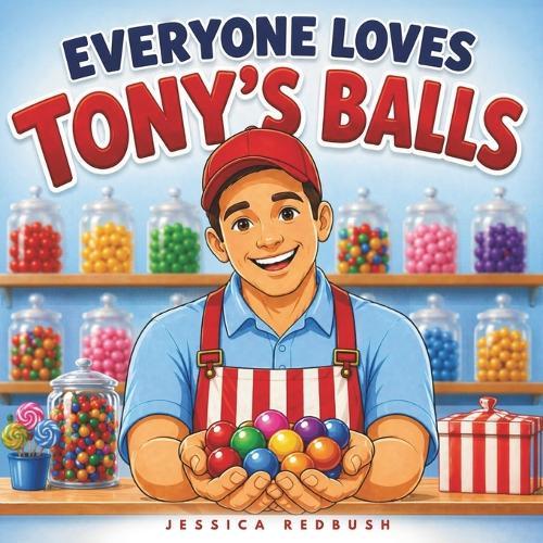 Everyone Loves Tony's Balls: An Inappropriate Candy Shop Tale: A Funny Adult Picture Book and Gag Gift for Adults