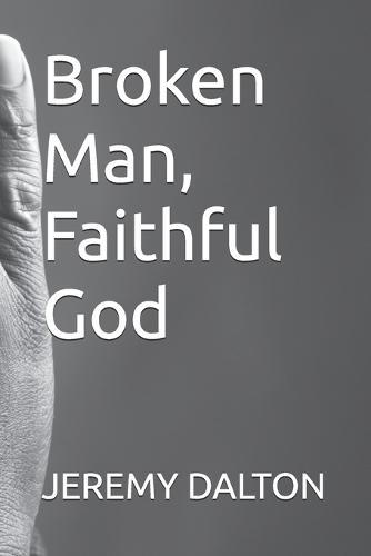 Broken Man, Faithful God
