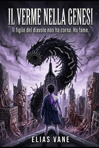 Il Verme Nella Genesi: Il figlio del diavolo non ha corna. Ha fame.