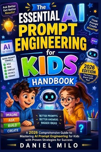 The Essential AI Prompt Engineering for Kids Handbook: A 2026 Comprehensive Guide to Mastering AI Prompt Engineering for Kids with Proven Strategies for Success