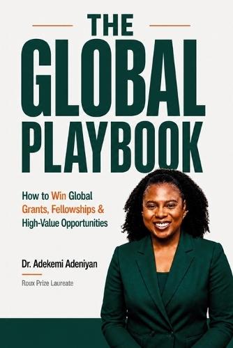 The Global Playbook: How to Win Global Grants, Fellowships & High-Value Opportunities