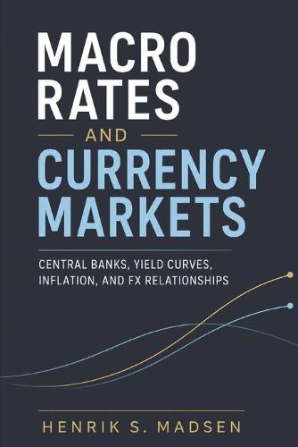 Macro Rates and Currency Markets: Central Banks, Yield Curves, Inflation, and FX Relationships